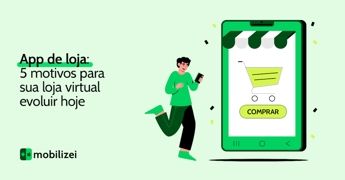 App de loja: 5 motivos para sua loja virtual evoluir hoje