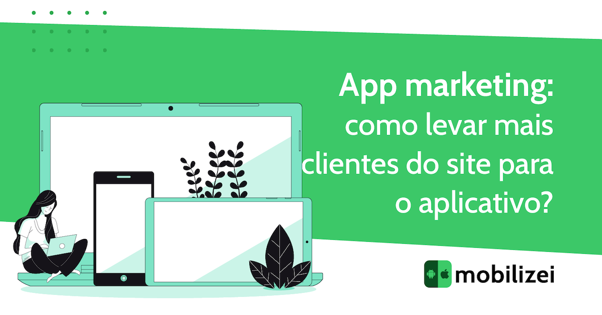 App marketing: como levar mais clientes do site para o aplicativo