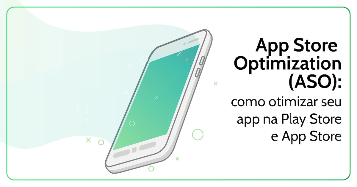 App Store Optimization (ASO): como otimizar seu app no Google Play e App Store