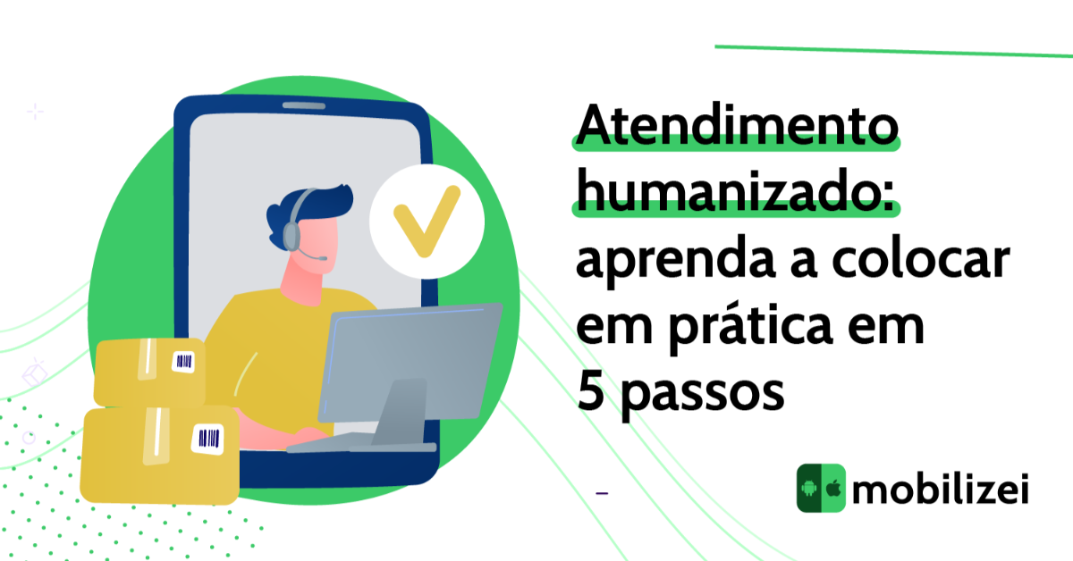 Atendimento Humanizado Aprenda A Colocar Em Prática Em 5 Passos Mobilizei 1494