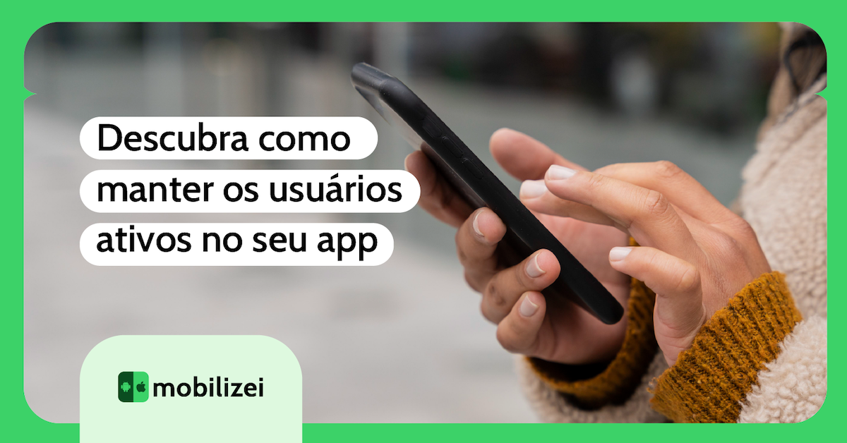 Descubra como manter os usuários ativos no seu app