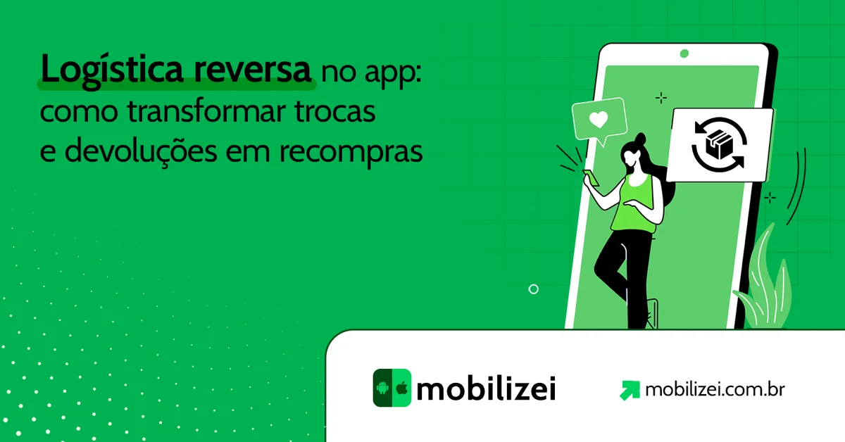 Logística reversa no app: como transformar trocas e devoluções em recompras