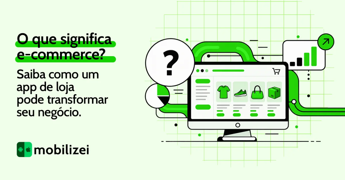 O que significa e-commerce? Saiba como um app de loja pode transformar seu negócio