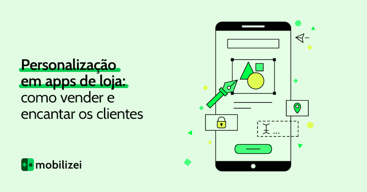 Personalização em apps de loja: como vender mais e encantar consumidores
