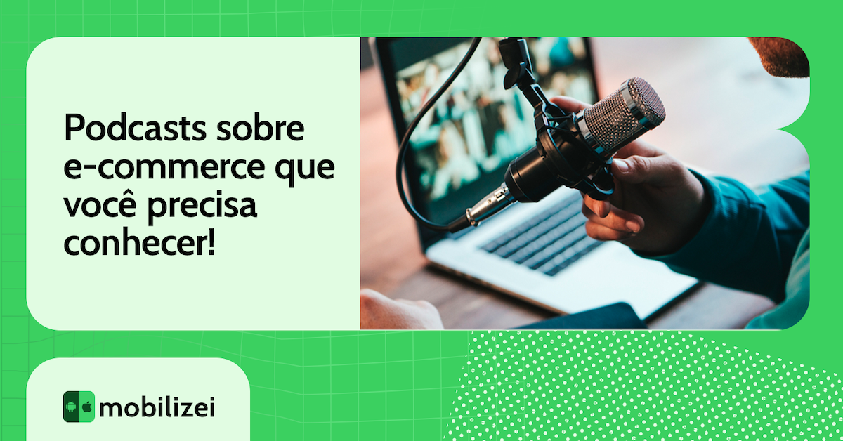 Podcasts sobre e-commerce que você precisa conhecer!