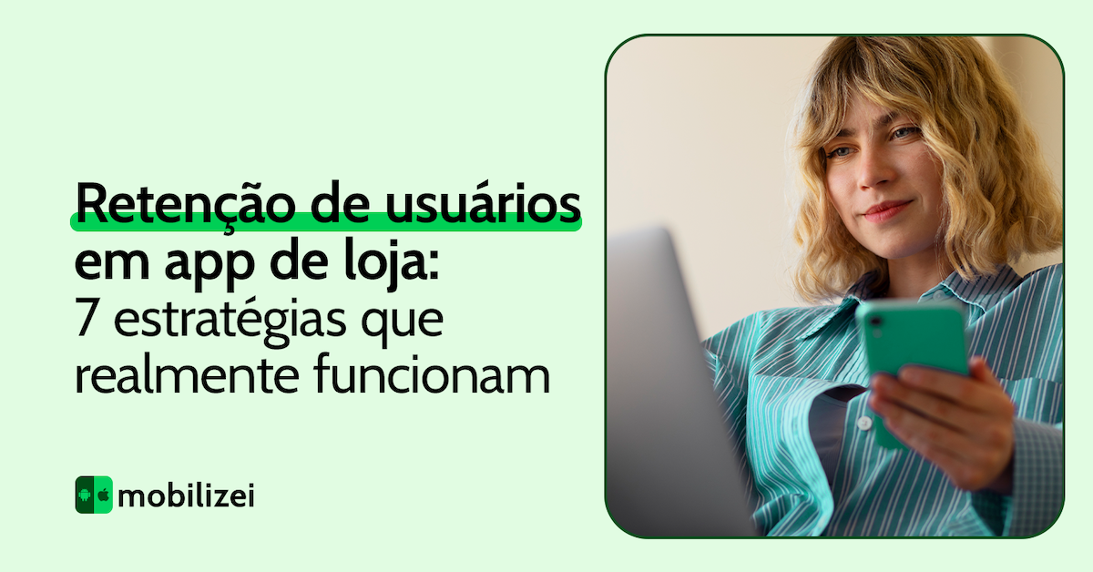 Retenção de usuários em app de loja: 7 estratégias que realmente funcionam