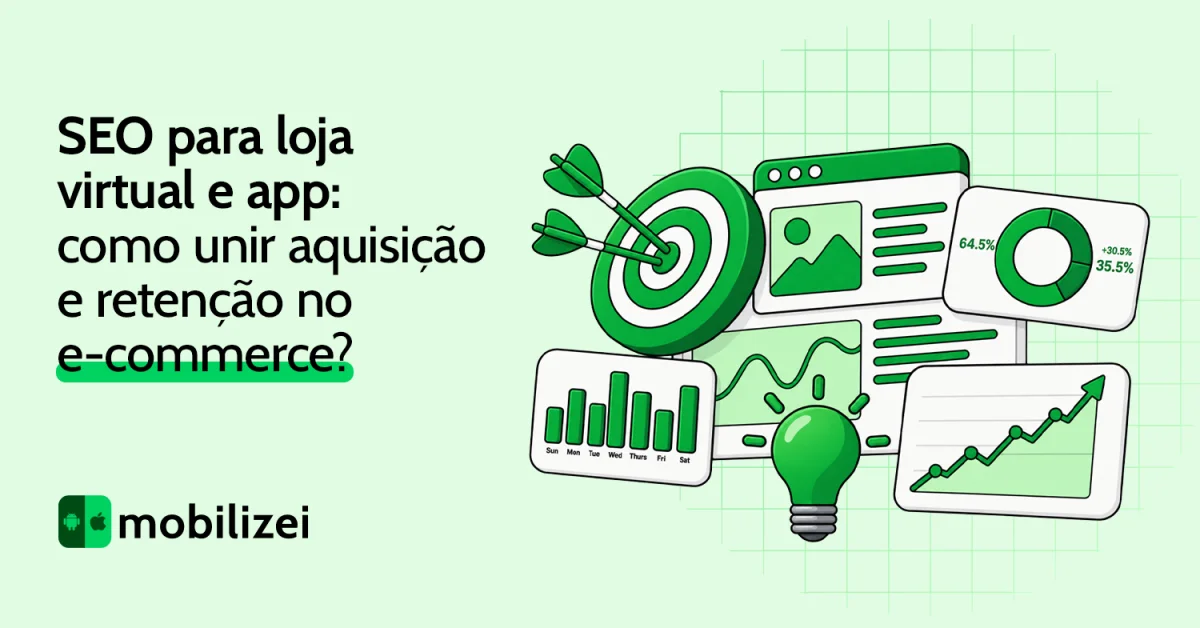 SEO para loja virtual e app: como unir aquisição e retenção no e-commerce