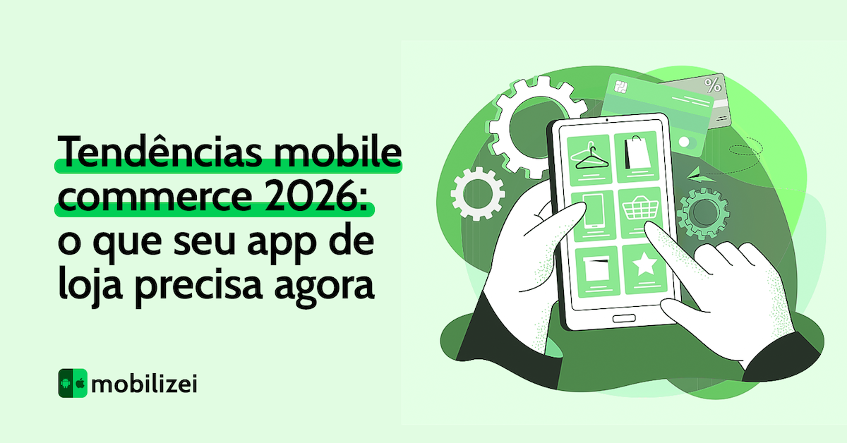 Tendências mobile commerce 2026: o que seu app de loja precisa agora