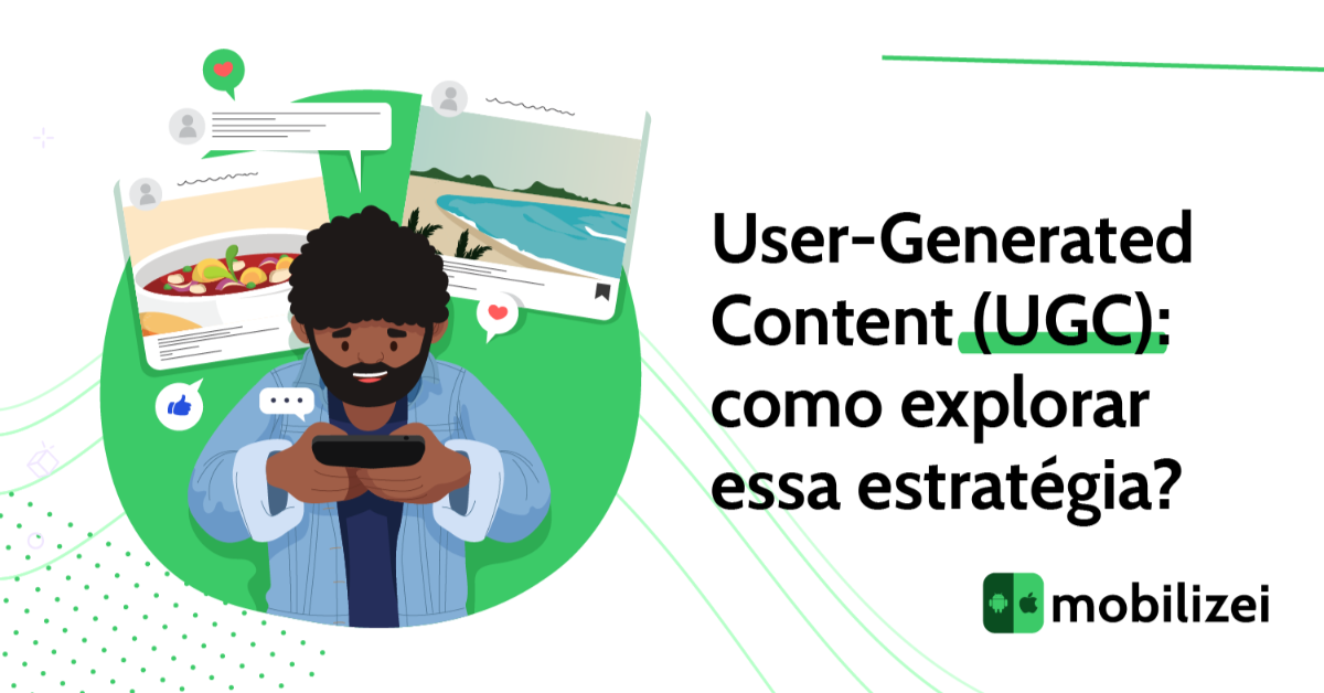 User-Generated Content (UGC): como explorar essa estratégia?