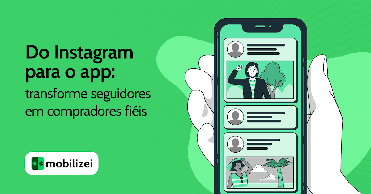 Do Instagram para o app: transforme seguidores em compradores fiéis